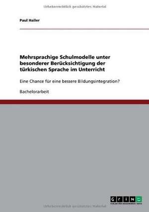 Mehrsprachige Schulmodelle unter besonderer Berücksichtigung der türkischen Sprache im Unterricht de Paul Haller