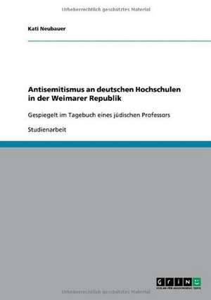 Antisemitismus an deutschen Hochschulen in der Weimarer Republik de Kati Neubauer