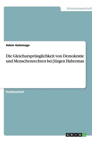 Die Gleichursprünglichkeit von Demokratie und Menschenrechten bei Jürgen Habermas de Adam Galamaga