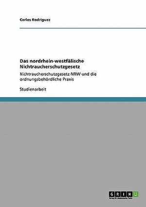 Das nordrhein-westfälische Nichtraucherschutzgesetz de Carlos Rodriguez