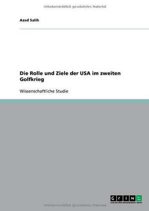 Die Rolle und Ziele der USA im zweiten Golfkrieg de Azad Salih