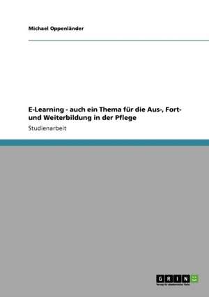 E-Learning - auch ein Thema für die Aus-, Fort- und Weiterbildung in der Pflege de Michael Oppenländer