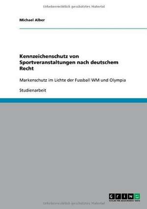 Kennzeichenschutz von Sportveranstaltungen nach deutschem Recht de Michael Alber