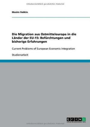 Die Migration aus Ostmitteleuropa in die Länder der EU-15: Befürchtungen und bisherige Erfahrungen de Maxim Rabkin