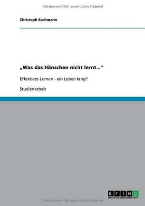 "Was das Hänschen nicht lernt..." de Christoph Bachmann