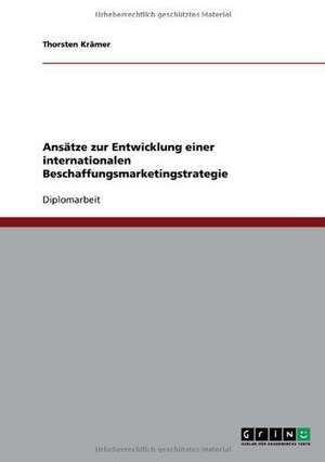 Ansätze zur Entwicklung einer internationalen Beschaffungsmarketingstrategie de Thorsten Krämer