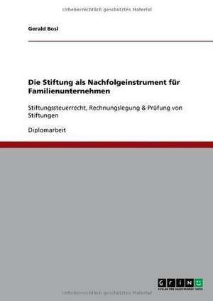 Die Stiftung als Nachfolgeinstrument für Familienunternehmen de Gerald Bosl