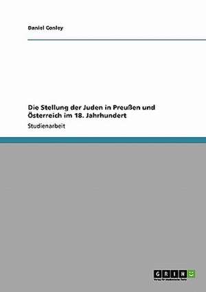 Die Stellung der Juden in Preußen und Österreich im 18. Jahrhundert de Daniel Conley