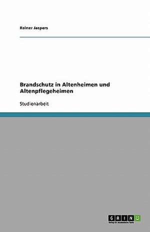 Brandschutz in Altenheimen und Altenpflegeheimen de Rainer Jaspers