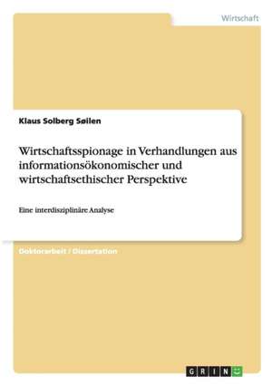 Wirtschaftsspionage in Verhandlungen aus informationsökonomischer und wirtschaftsethischer Perspektive de Klaus Solberg Søilen