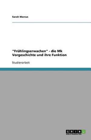 "Frühlingserwachen" - die Mk Vorgeschichte und ihre Funktion de Sarah Marcus