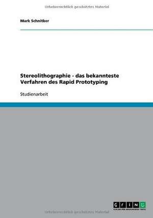 Stereolithographie - das bekannteste Verfahren des Rapid Prototyping de Mark Schnitker