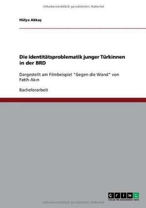 Die Identitätsproblematik junger Türkinnen in der BRD de Hülya Akkas