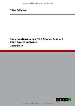 Implementierung des ITIL® Service Desk mit Open Source Software de Philipp Rothmann