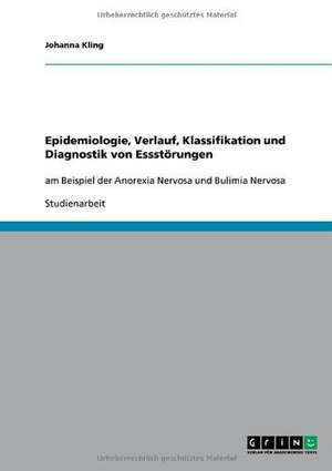 Epidemiologie, Verlauf, Klassifikation und Diagnostik von Essstörungen de Johanna Kling