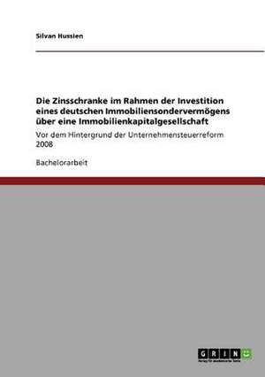 Die Zinsschranke im Rahmen der Investition eines deutschen Immobiliensondervermögens über eine Immobilienkapitalgesellschaft de Silvan Hussien