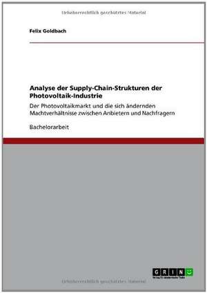 Analyse der Supply-Chain-Strukturen der Photovoltaik-Industrie de Felix Goldbach