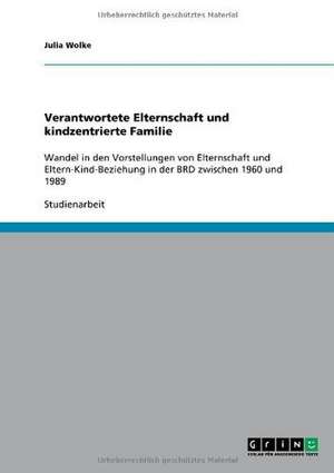 Verantwortete Elternschaft und kindzentrierte Familie de Julia Wolke