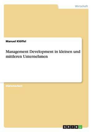 Management Development in kleinen und mittleren Unternehmen de Manuel Klöffel