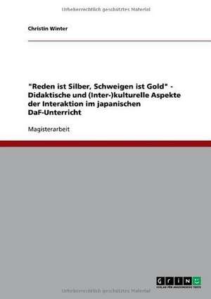 "Reden ist Silber, Schweigen ist Gold" - Didaktische und (Inter-)kulturelle Aspekte der Interaktion im japanischen DaF-Unterricht de Christin Winter