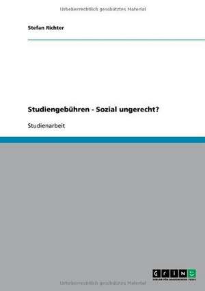 Studiengebühren - Sozial ungerecht? de Stefan Richter