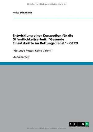 Entwicklung einer Konzeption für die Öffentlichkeitsarbeit: "Gesunde Einsatzkräfte im Rettungsdienst" - GERD de Heiko Schumann