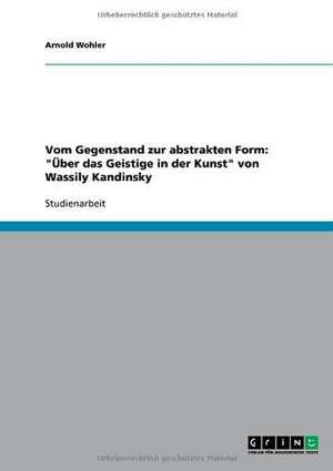 Vom Gegenstand zur abstrakten Form: "Über das Geistige in der Kunst" von Wassily Kandinsky de Arnold Wohler