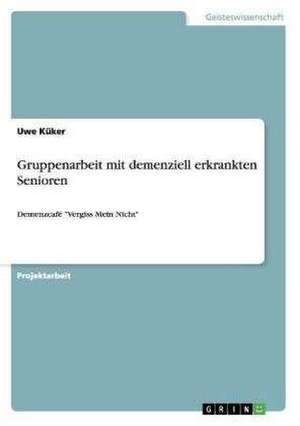 Gruppenarbeit mit demenziell erkrankten Senioren de Uwe Küker