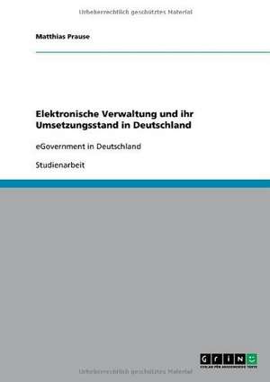 Elektronische Verwaltung und ihr Umsetzungsstand in Deutschland de Matthias Prause