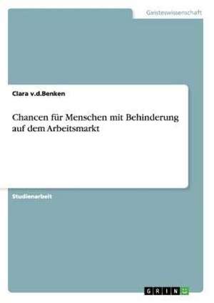 Chancen für Menschen mit Behinderung auf dem Arbeitsmarkt de Clara v. d. Benken