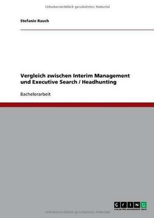 Die Jagd auf Führungskräfte: Interims-Management Executive Search / Headhunting? de Stefanie Rauch