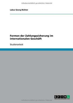 Formen der Zahlungssicherung im internationalen Geschäft de Lukas Georg Richter