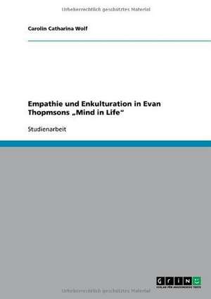 Empathie und Enkulturation in Evan Thopmsons "Mind in Life" de Carolin Catharina Wolf