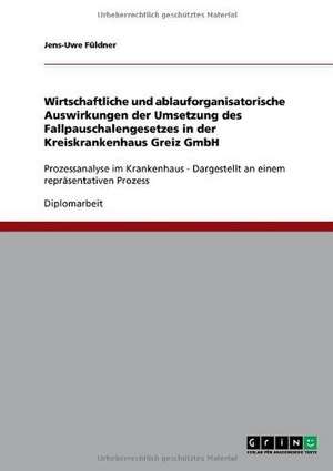 Wirtschaftliche und ablauforganisatorische Auswirkungen der Umsetzung des Fallpauschalengesetzes in der Kreiskrankenhaus Greiz GmbH de Jens-Uwe Füldner