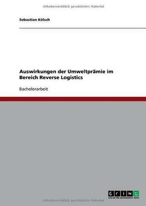 Auswirkungen der Umweltprämie im Bereich Reverse Logistics de Sebastian Kölsch