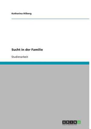 Sucht in der Familie de Katharina Hilberg