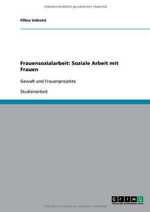 Frauensozialarbeit: Soziale Arbeit mit Frauen de Filina Valevici