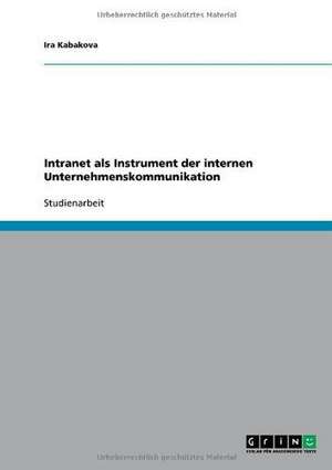 Intranet als Instrument der internen Unternehmenskommunikation de Ira Kabakova