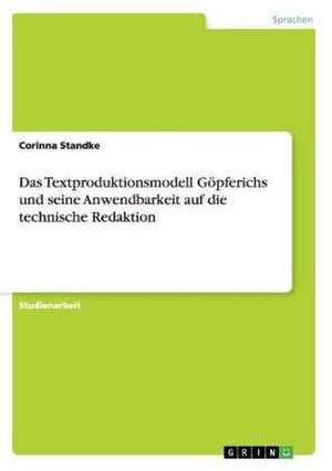 Das Textproduktionsmodell Göpferichs und seine Anwendbarkeit auf die technische Redaktion de Corinna Standke