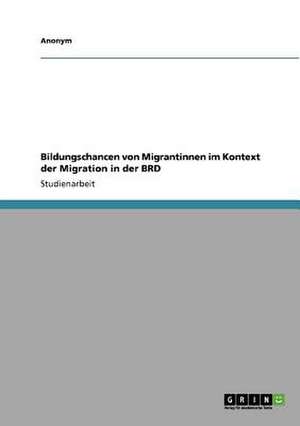 Bildungschancen von Migrantinnen im Kontext der Migration in der BRD de Andrea Koppe