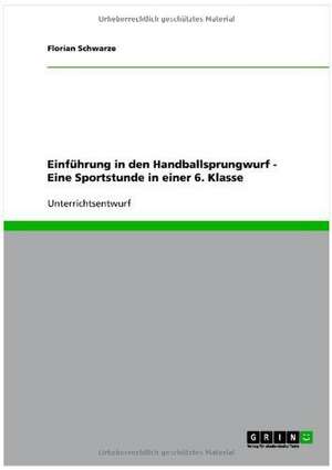 Einführung in den Handballsprungwurf - Eine Sportstunde in einer 6. Klasse de Florian Schwarze