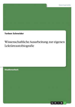 Wissenschaftliche Ausarbeitung zur eigenen Lektüreautobiografie de Torben Schneider