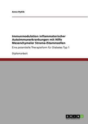 Immunmodulation inflammatorischer Autoimmunerkrankungen mit Hilfe Mesenchymaler Stroma-/Stammzellen de Anne Pytlik