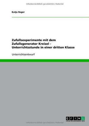 Zufallsexperimente mit dem Zufallsgenerator Kreisel - Unterrichtsstunde in einer dritten Klasse de Katja Reger