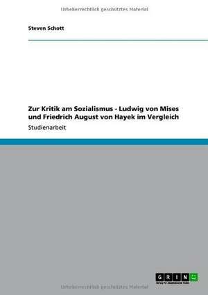 Zur Kritik am Sozialismus - Ludwig von Mises und Friedrich August von Hayek im Vergleich de Steven Schott