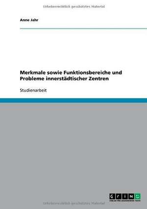 Merkmale sowie Funktionsbereiche und Probleme innerstädtischer Zentren de Anne Jahr