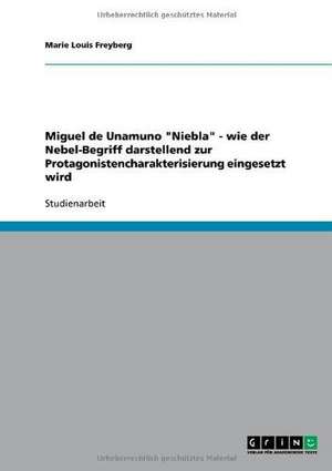 Miguel de Unamuno "Niebla" - wie der Nebel-Begriff darstellend zur Protagonistencharakterisierung eingesetzt wird de Marie Louis Freyberg