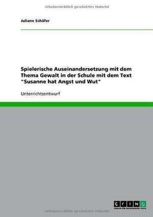 Spielerische Auseinandersetzung mit dem Thema Gewalt in der Schule mit dem Text "Susanne hat Angst und Wut" de Juliane Schäfer