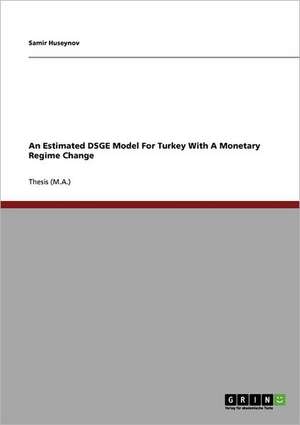 An Estimated DSGE Model For Turkey With A Monetary Regime Change de Samir Huseynov