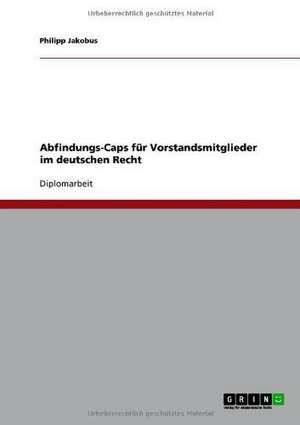 Abfindungs-Caps für Vorstandsmitglieder im deutschen Recht de Philipp Jakobus